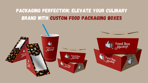 Elevate Your Culinary Brand With Custom Food Packaging Boxes