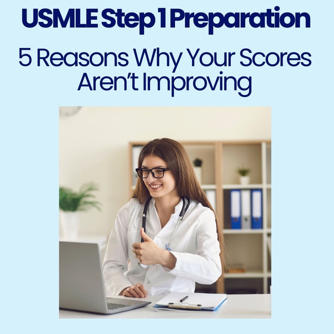 USMLE Step 1 Preparation: 5 Reasons Why Your Scores Aren’t Improving